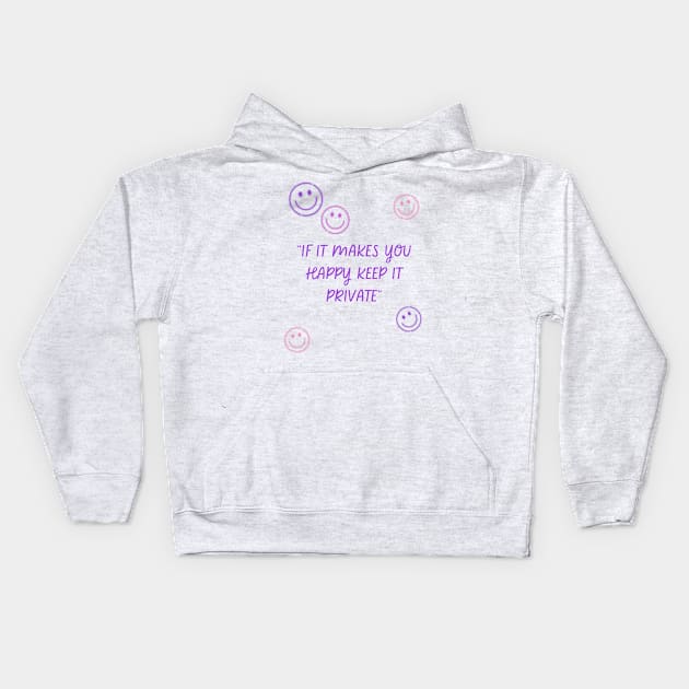 if it makes you happy keep it private Kids Hoodie by MertoVan